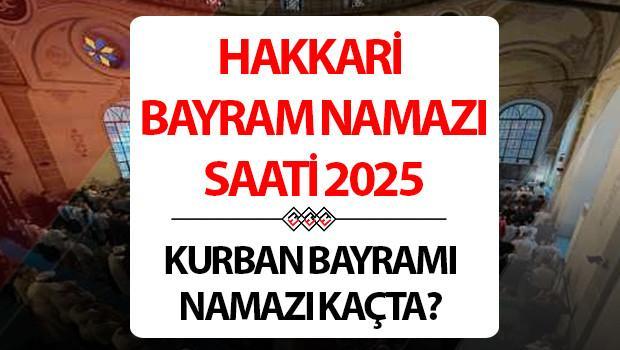 HAKKARİ BAYRAM NAMAZI SAATİ 2025 | 6 Haziran 2025 Hakkari Kurban Bayramı namazı saat kaçta kılınacak, ne vakit? Diyanet Hakkari Kurban Bayramı namazı saatleri!