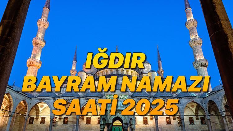 IĞDIR BAYRAM NAMAZI SAATİ 2025 KURBAN BAYRAMI || Iğdır bayram namazı saat kaçta, ne vakit? Diyanet Kurban Bayramı namaz vakitleri