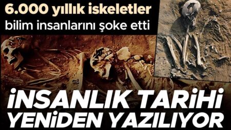 İnsanlık tarihi yine yazılıyor! 6.000 yıllık iskeletlerden elde edilen sonuçlar bilim insanlarını şoke etti