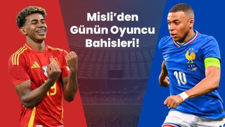 İspanya – Fransa maçında kim gol atar, kim isabetli şut çeker, kim kart görür? İşte Misli’den günün oyuncu bahisleri
