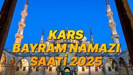 KARS BAYRAM NAMAZI SAATİ 2025 KURBAN BAYRAMI || Kars bayram namazı saat kaçta, ne vakit? Diyanet Kurban Bayramı namaz vakitleri