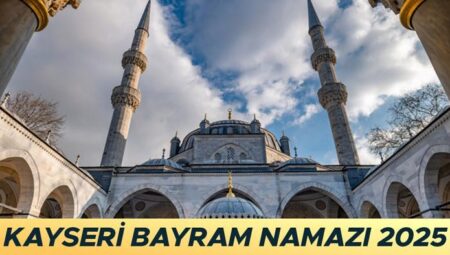 KAYSERİ KURBAN BAYRAMI NAMAZI VAKTİ 2025 || Kayseri bayram namazı saat kaçta kılınacak? Diyanet Kayseri Kurban Bayramı namaz saati