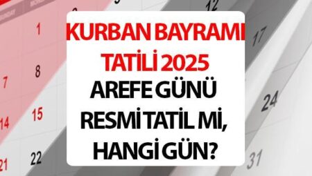 KURBAN BAYRAMI TATİLİ 2025 TARİHLERİ VE GÜNLERİ 📅| Arefe günü tatil mi, okul var mı, yarım gün mü? Kurban Bayramı tatili kaç gün, 9 gün oldu mu? Kurban Bayramı’na kaç gün kaldı?