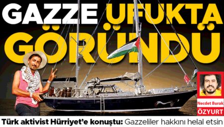 Madleen Gazze’nin kapısında… Türk aktivist Hürriyet’e konuştu: Gazzeliler hakkını helal etsin