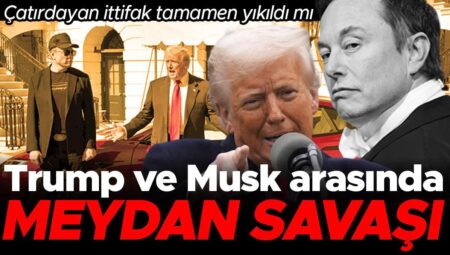 Trump ve Musk ortasında meydan savaşI… Çatırdayan ittifak büsbütün yıkıldı mı
