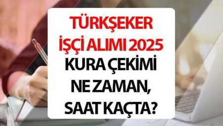 TÜRKŞEKER KURA SONUÇLARI 2025 SORGULAMA EKRANI || TÜRKŞEKER 1.685 personel alımı kura çekimi ne vakit, saat kaçta?