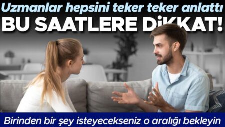 Uzmanlar tek tek anlattı: Bu saatlere dikkat! Birinden bir şey isteyecekseniz o aralığı bekleyin
