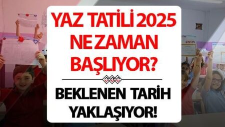 YAZ TATİLİ NE VAKİT 2025 || Beklenen tarih yaklaşıyor… Okullar ne vakit kapanıyor? Karneler ayın kaçında verilecek, 13 Haziran mı, 20 Haziran mı?